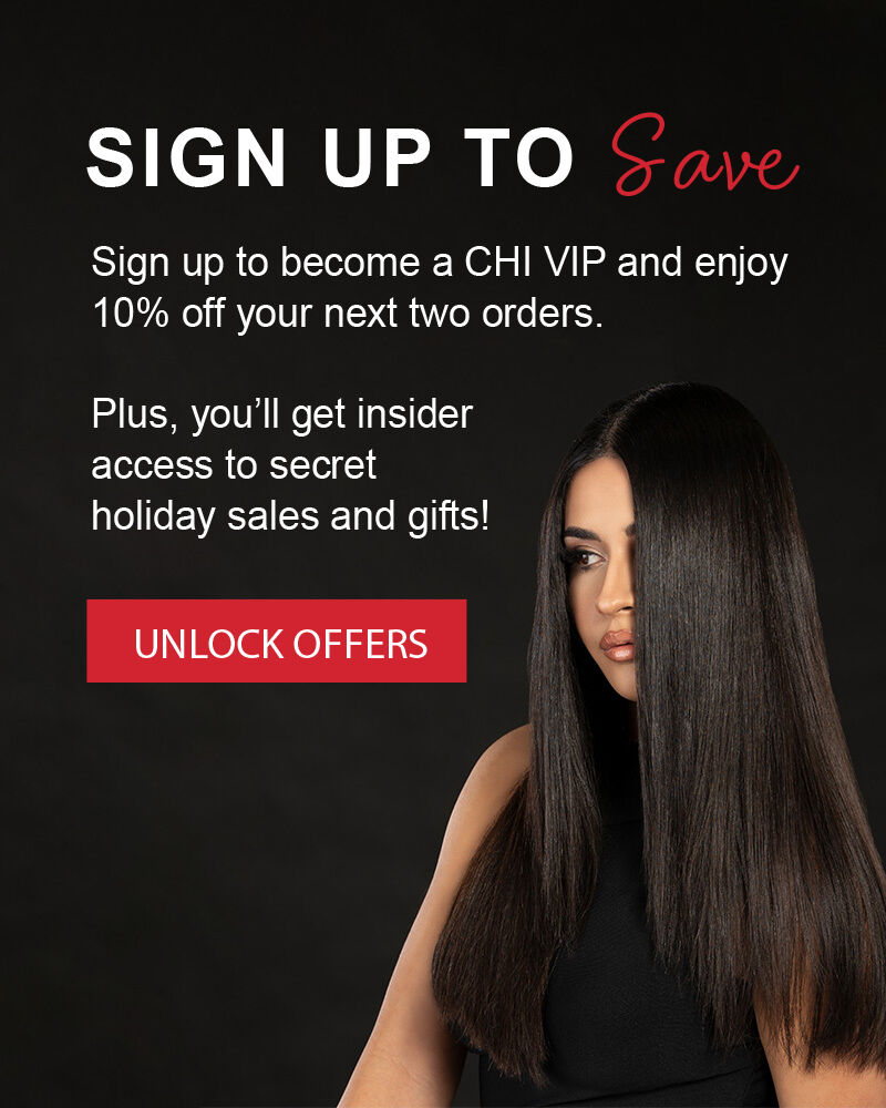 Woman with long, straight black hair. Text reads "Sign Up to Save. Sign up to become a CHI VIP and enjoy 10% off your next two orders. Plus, you'll get insider access to secret holiday sales and gifts!"